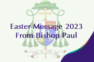 Newsfeed Easter Message From Bishop Paul